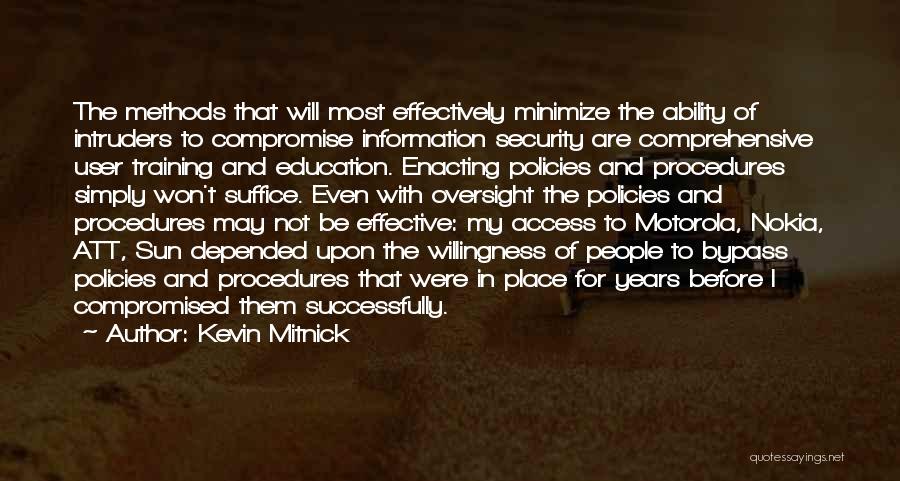 Kevin Mitnick Quotes: The Methods That Will Most Effectively Minimize The Ability Of Intruders To Compromise Information Security Are Comprehensive User Training And