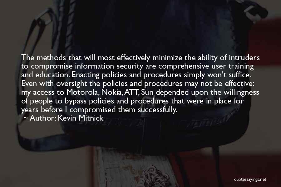 Kevin Mitnick Quotes: The Methods That Will Most Effectively Minimize The Ability Of Intruders To Compromise Information Security Are Comprehensive User Training And