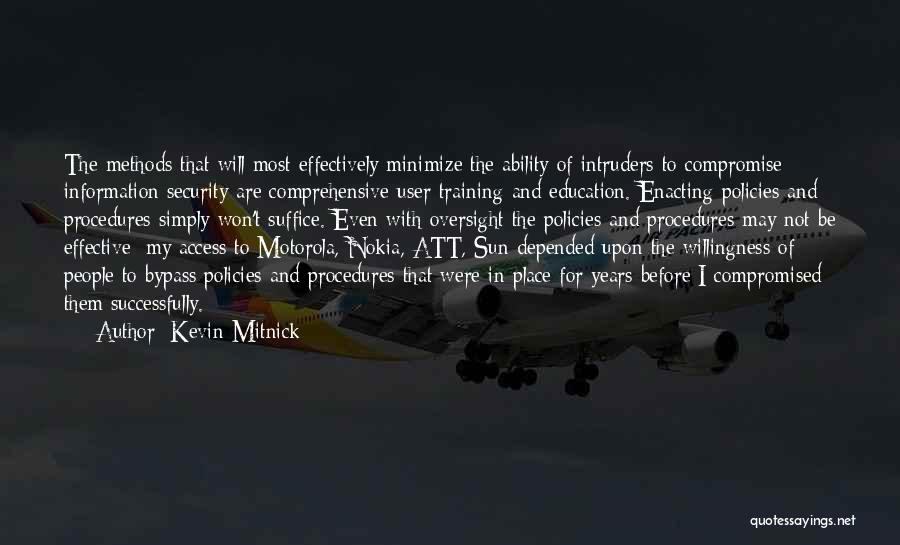 Kevin Mitnick Quotes: The Methods That Will Most Effectively Minimize The Ability Of Intruders To Compromise Information Security Are Comprehensive User Training And