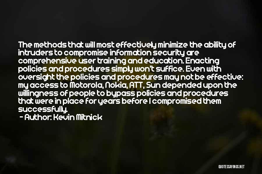 Kevin Mitnick Quotes: The Methods That Will Most Effectively Minimize The Ability Of Intruders To Compromise Information Security Are Comprehensive User Training And