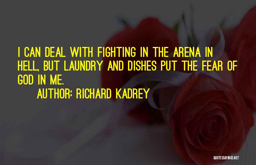 Richard Kadrey Quotes: I Can Deal With Fighting In The Arena In Hell, But Laundry And Dishes Put The Fear Of God In