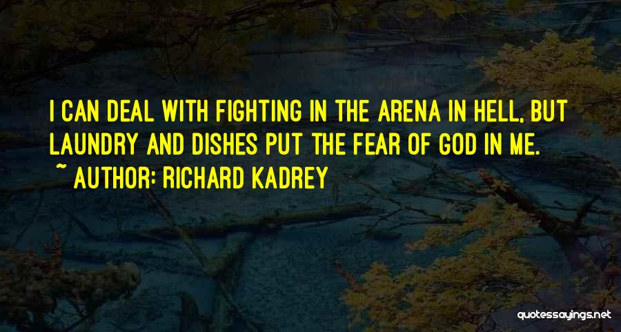 Richard Kadrey Quotes: I Can Deal With Fighting In The Arena In Hell, But Laundry And Dishes Put The Fear Of God In