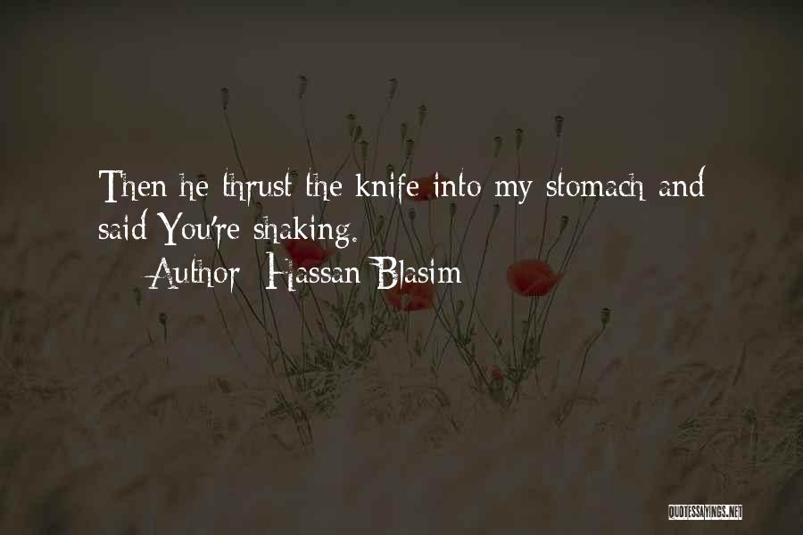 Hassan Blasim Quotes: Then He Thrust The Knife Into My Stomach And Said:you're Shaking.
