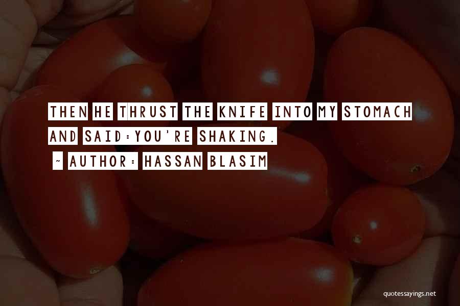 Hassan Blasim Quotes: Then He Thrust The Knife Into My Stomach And Said:you're Shaking.