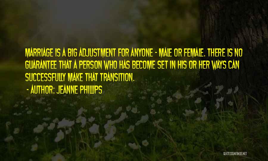 Jeanne Phillips Quotes: Marriage Is A Big Adjustment For Anyone - Male Or Female. There Is No Guarantee That A Person Who Has