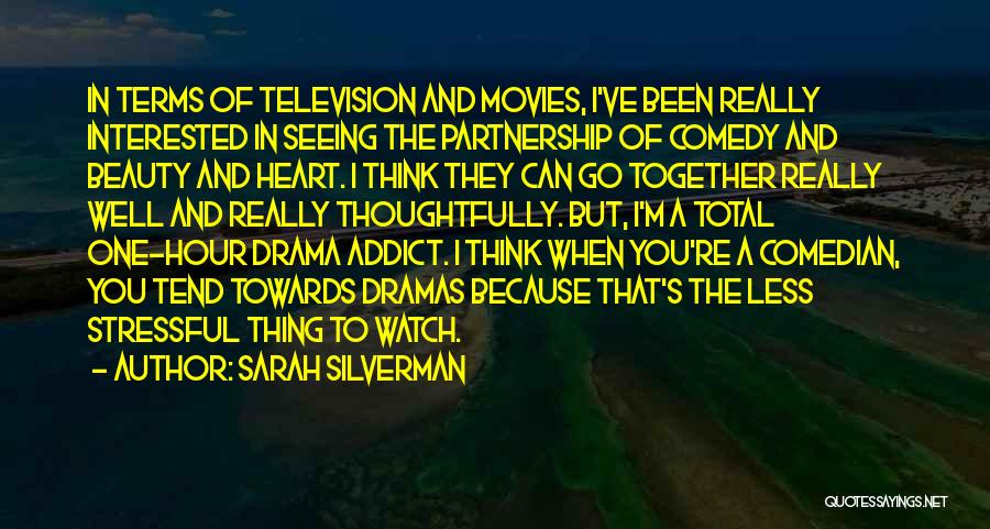 Sarah Silverman Quotes: In Terms Of Television And Movies, I've Been Really Interested In Seeing The Partnership Of Comedy And Beauty And Heart.