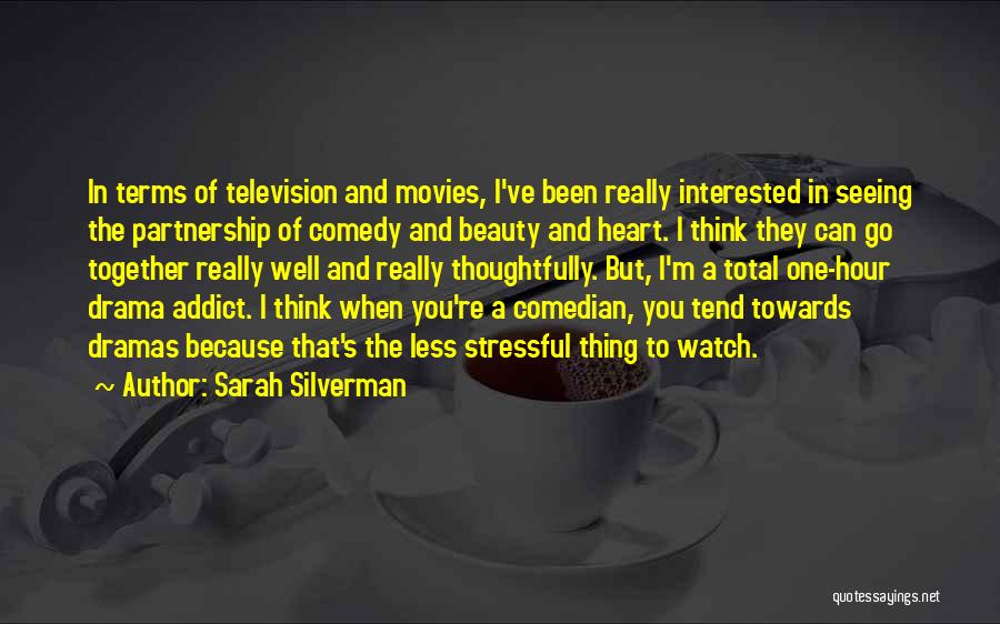 Sarah Silverman Quotes: In Terms Of Television And Movies, I've Been Really Interested In Seeing The Partnership Of Comedy And Beauty And Heart.