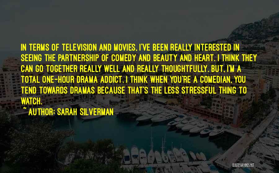 Sarah Silverman Quotes: In Terms Of Television And Movies, I've Been Really Interested In Seeing The Partnership Of Comedy And Beauty And Heart.