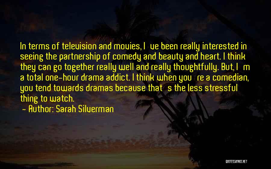 Sarah Silverman Quotes: In Terms Of Television And Movies, I've Been Really Interested In Seeing The Partnership Of Comedy And Beauty And Heart.