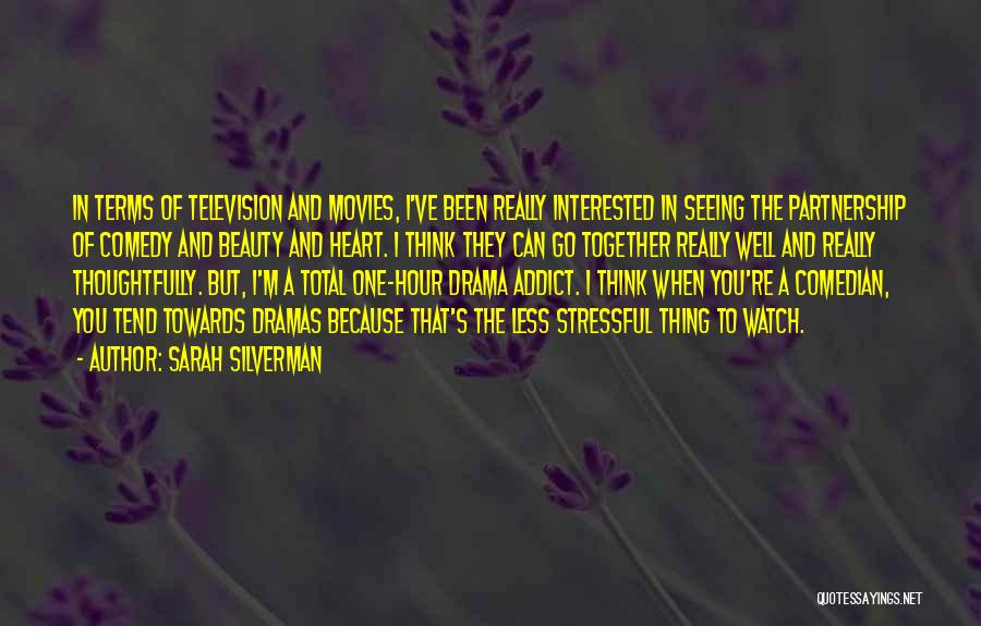 Sarah Silverman Quotes: In Terms Of Television And Movies, I've Been Really Interested In Seeing The Partnership Of Comedy And Beauty And Heart.