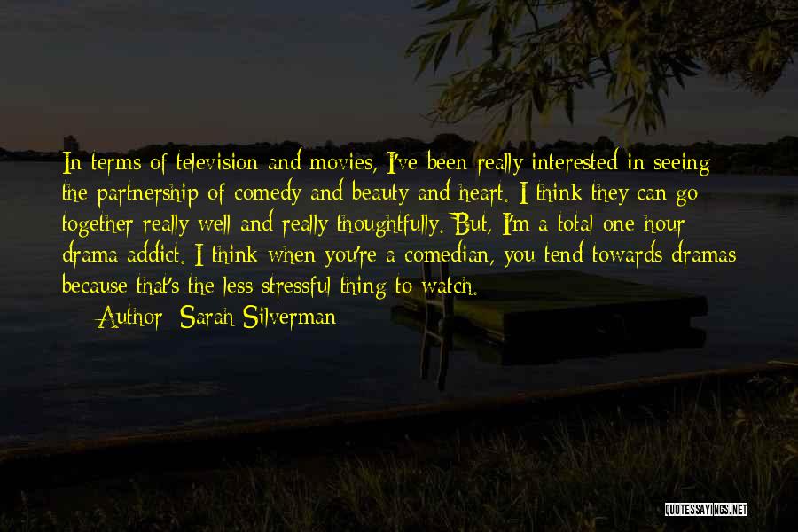 Sarah Silverman Quotes: In Terms Of Television And Movies, I've Been Really Interested In Seeing The Partnership Of Comedy And Beauty And Heart.