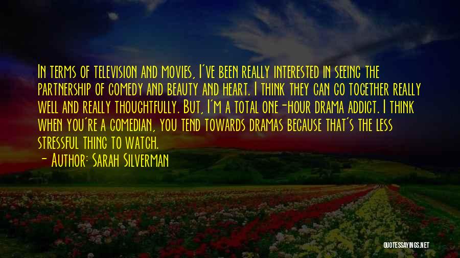 Sarah Silverman Quotes: In Terms Of Television And Movies, I've Been Really Interested In Seeing The Partnership Of Comedy And Beauty And Heart.