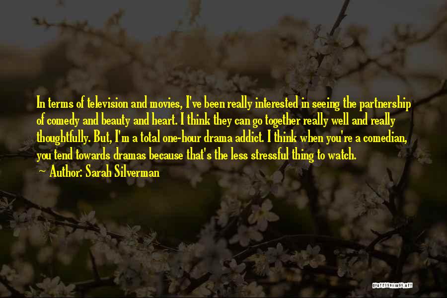 Sarah Silverman Quotes: In Terms Of Television And Movies, I've Been Really Interested In Seeing The Partnership Of Comedy And Beauty And Heart.