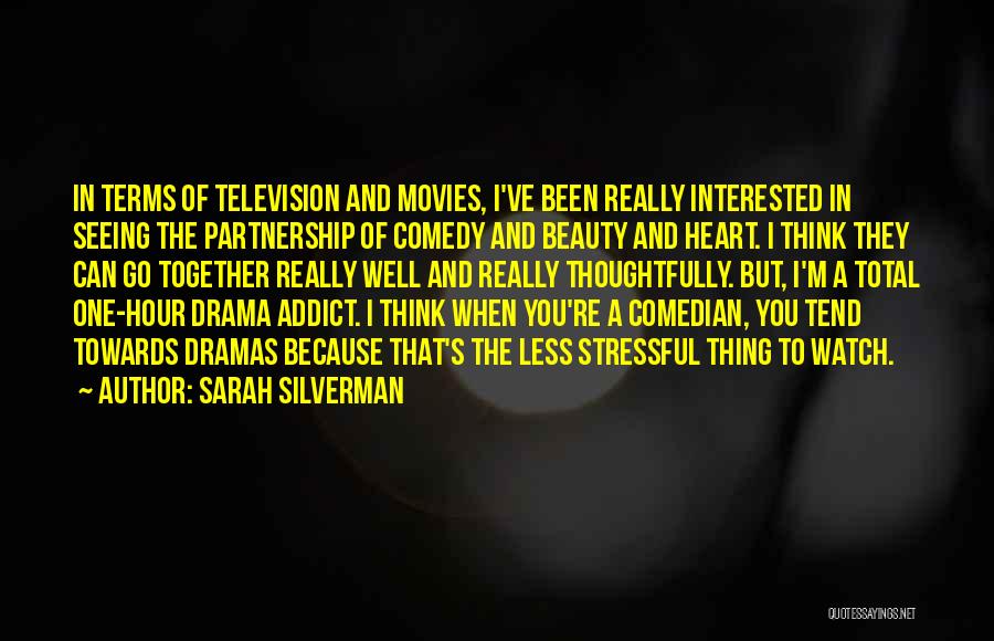 Sarah Silverman Quotes: In Terms Of Television And Movies, I've Been Really Interested In Seeing The Partnership Of Comedy And Beauty And Heart.