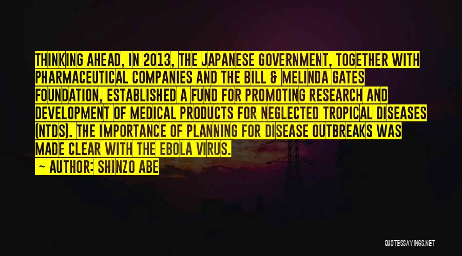 Shinzo Abe Quotes: Thinking Ahead, In 2013, The Japanese Government, Together With Pharmaceutical Companies And The Bill & Melinda Gates Foundation, Established A
