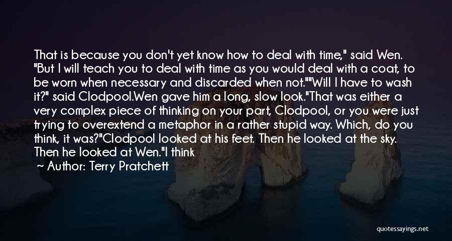 Terry Pratchett Quotes: That Is Because You Don't Yet Know How To Deal With Time, Said Wen. But I Will Teach You To