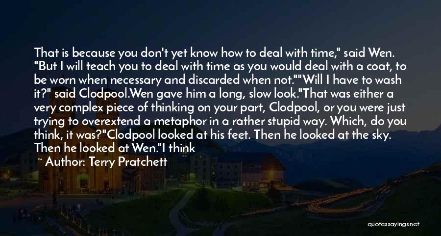 Terry Pratchett Quotes: That Is Because You Don't Yet Know How To Deal With Time, Said Wen. But I Will Teach You To