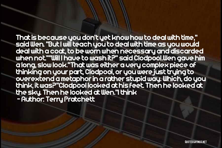 Terry Pratchett Quotes: That Is Because You Don't Yet Know How To Deal With Time, Said Wen. But I Will Teach You To