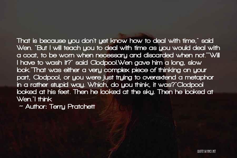 Terry Pratchett Quotes: That Is Because You Don't Yet Know How To Deal With Time, Said Wen. But I Will Teach You To