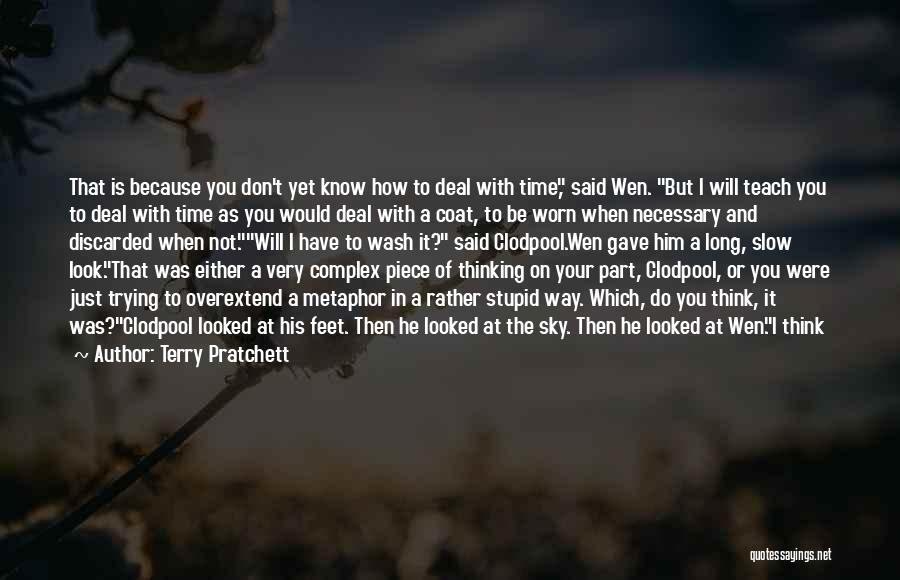 Terry Pratchett Quotes: That Is Because You Don't Yet Know How To Deal With Time, Said Wen. But I Will Teach You To