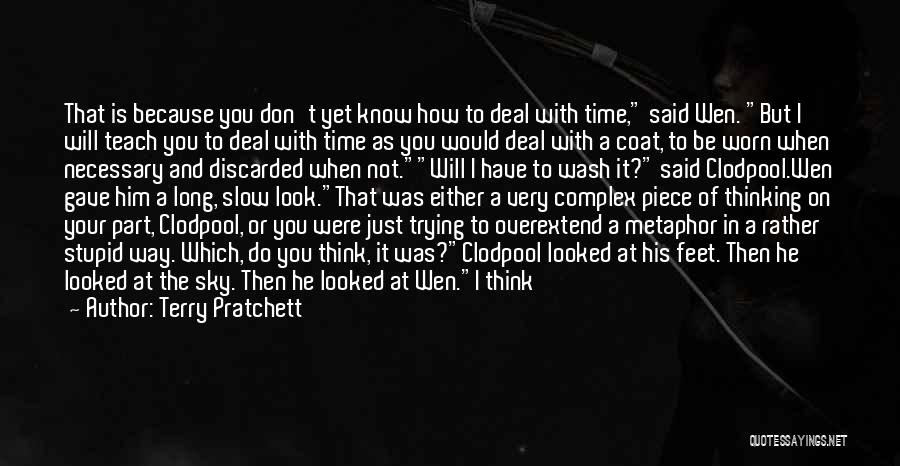 Terry Pratchett Quotes: That Is Because You Don't Yet Know How To Deal With Time, Said Wen. But I Will Teach You To