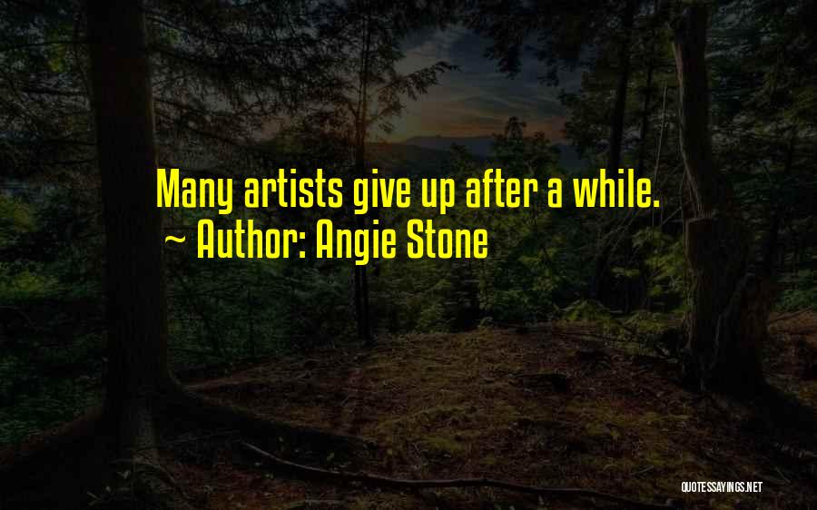 Angie Stone Quotes: Many Artists Give Up After A While.