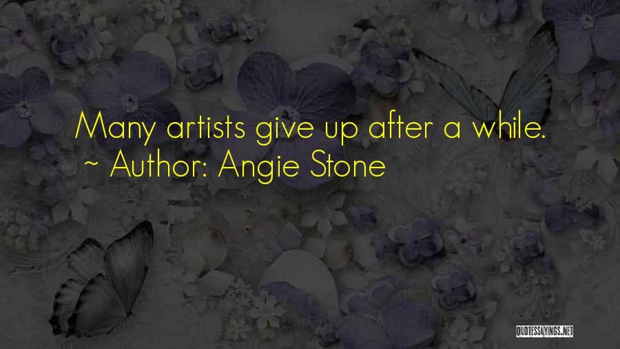 Angie Stone Quotes: Many Artists Give Up After A While.