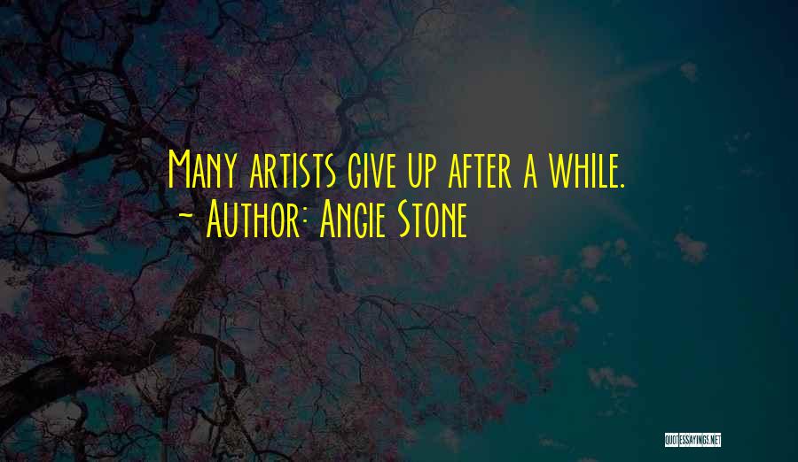 Angie Stone Quotes: Many Artists Give Up After A While.