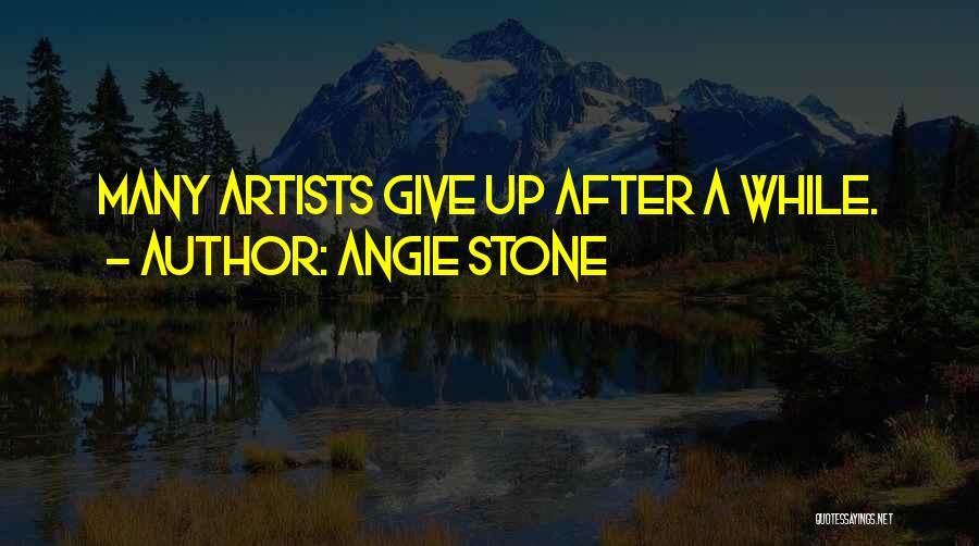 Angie Stone Quotes: Many Artists Give Up After A While.
