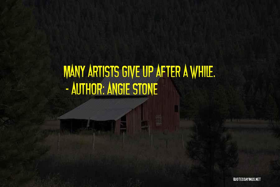 Angie Stone Quotes: Many Artists Give Up After A While.