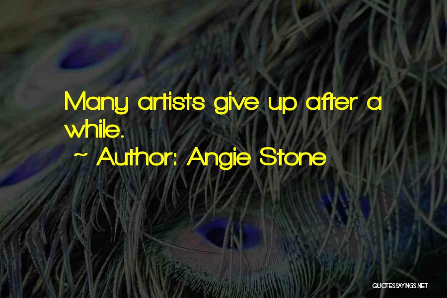 Angie Stone Quotes: Many Artists Give Up After A While.