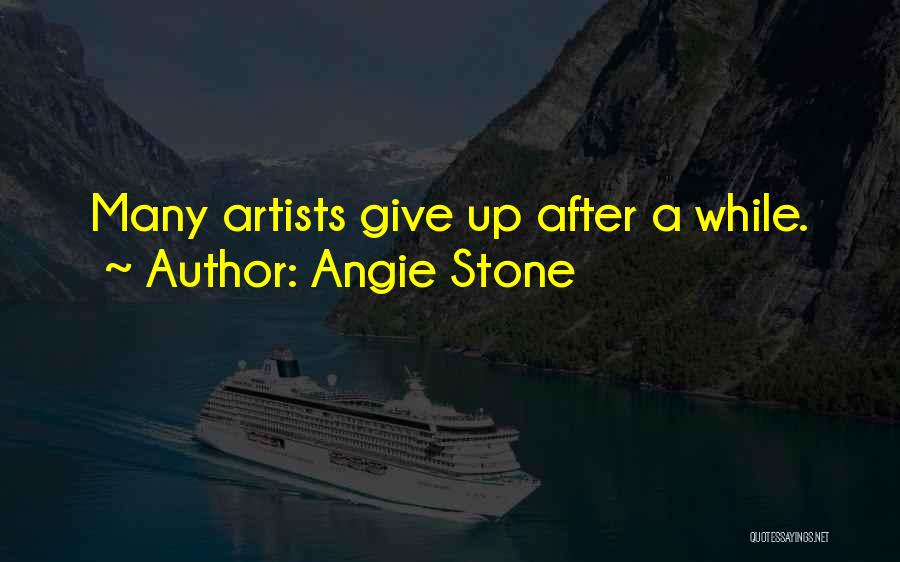 Angie Stone Quotes: Many Artists Give Up After A While.