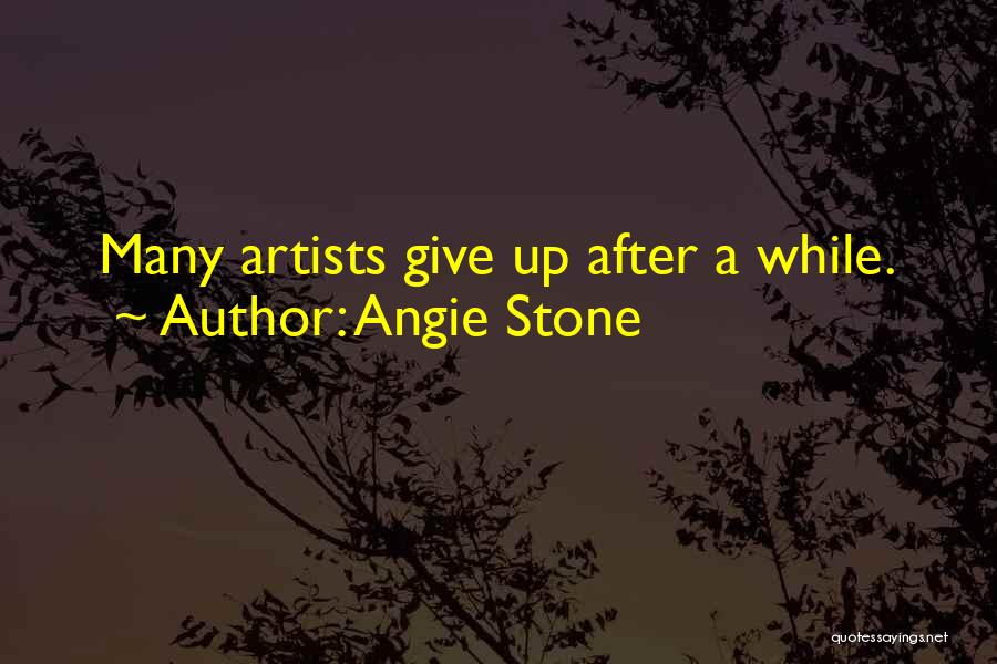 Angie Stone Quotes: Many Artists Give Up After A While.