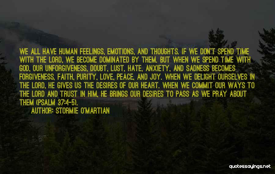 Stormie O'martian Quotes: We All Have Human Feelings, Emotions, And Thoughts. If We Don't Spend Time With The Lord, We Become Dominated By