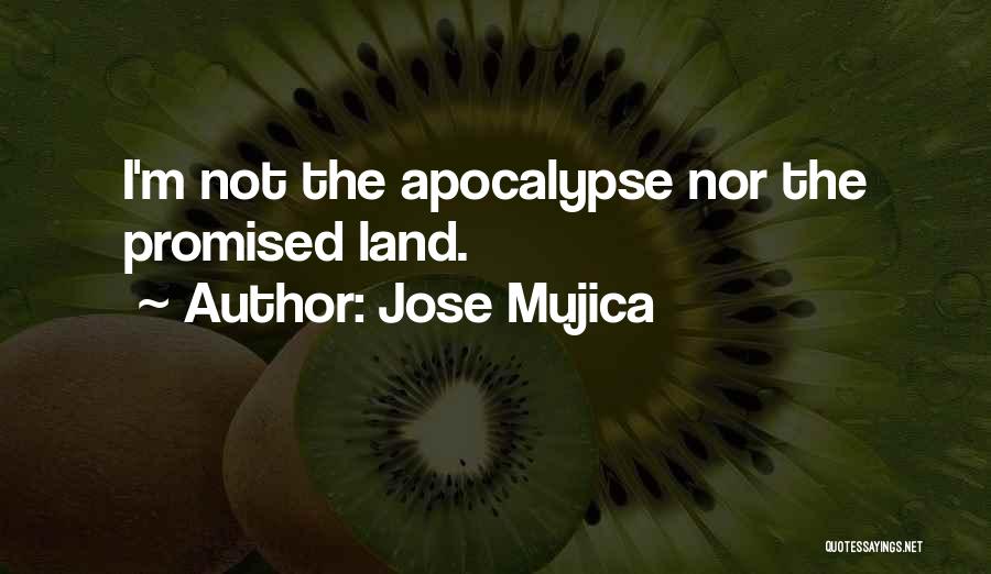 Jose Mujica Quotes: I'm Not The Apocalypse Nor The Promised Land.