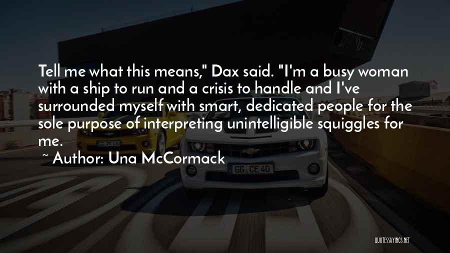 Una McCormack Quotes: Tell Me What This Means, Dax Said. I'm A Busy Woman With A Ship To Run And A Crisis To