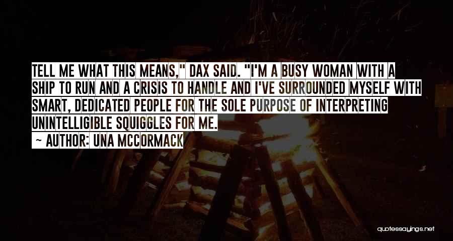 Una McCormack Quotes: Tell Me What This Means, Dax Said. I'm A Busy Woman With A Ship To Run And A Crisis To