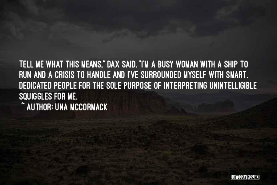 Una McCormack Quotes: Tell Me What This Means, Dax Said. I'm A Busy Woman With A Ship To Run And A Crisis To