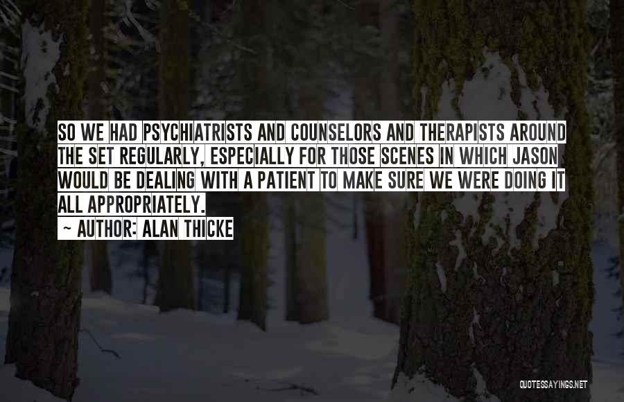 Alan Thicke Quotes: So We Had Psychiatrists And Counselors And Therapists Around The Set Regularly, Especially For Those Scenes In Which Jason Would