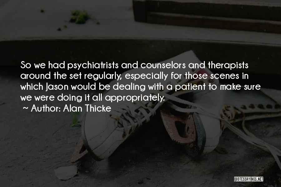 Alan Thicke Quotes: So We Had Psychiatrists And Counselors And Therapists Around The Set Regularly, Especially For Those Scenes In Which Jason Would