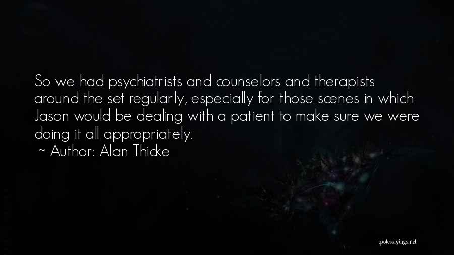 Alan Thicke Quotes: So We Had Psychiatrists And Counselors And Therapists Around The Set Regularly, Especially For Those Scenes In Which Jason Would