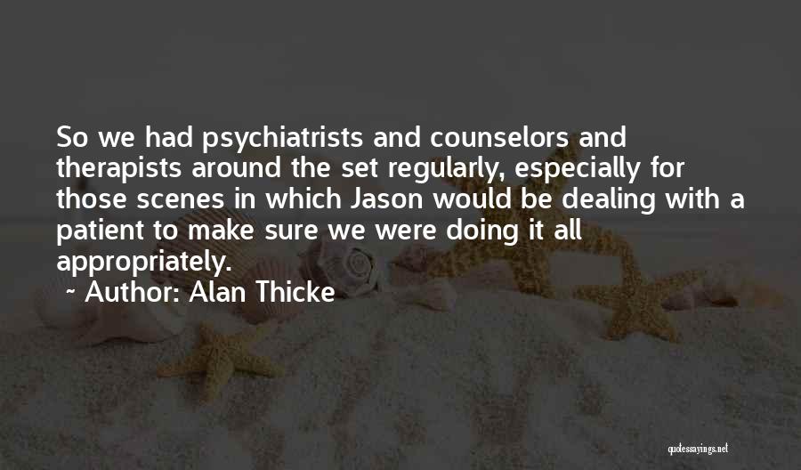 Alan Thicke Quotes: So We Had Psychiatrists And Counselors And Therapists Around The Set Regularly, Especially For Those Scenes In Which Jason Would