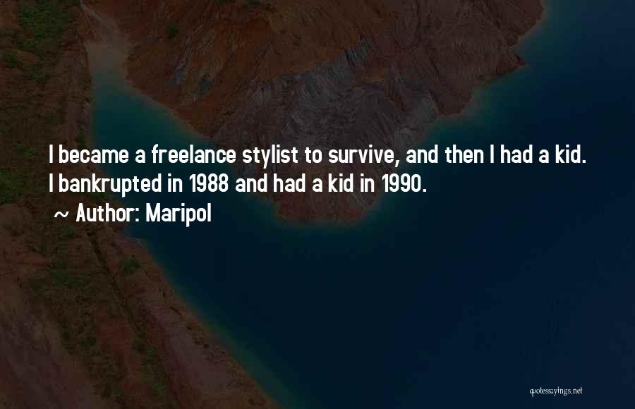 Maripol Quotes: I Became A Freelance Stylist To Survive, And Then I Had A Kid. I Bankrupted In 1988 And Had A
