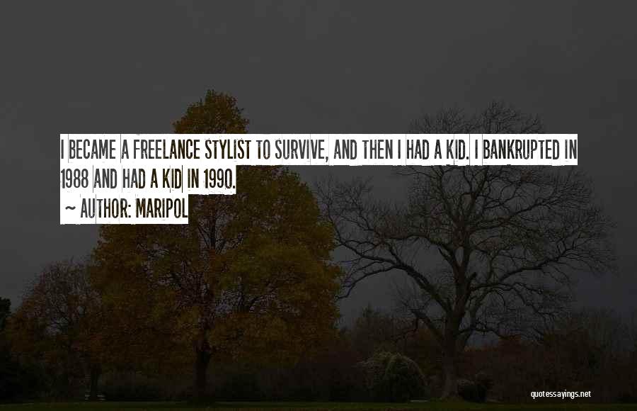 Maripol Quotes: I Became A Freelance Stylist To Survive, And Then I Had A Kid. I Bankrupted In 1988 And Had A