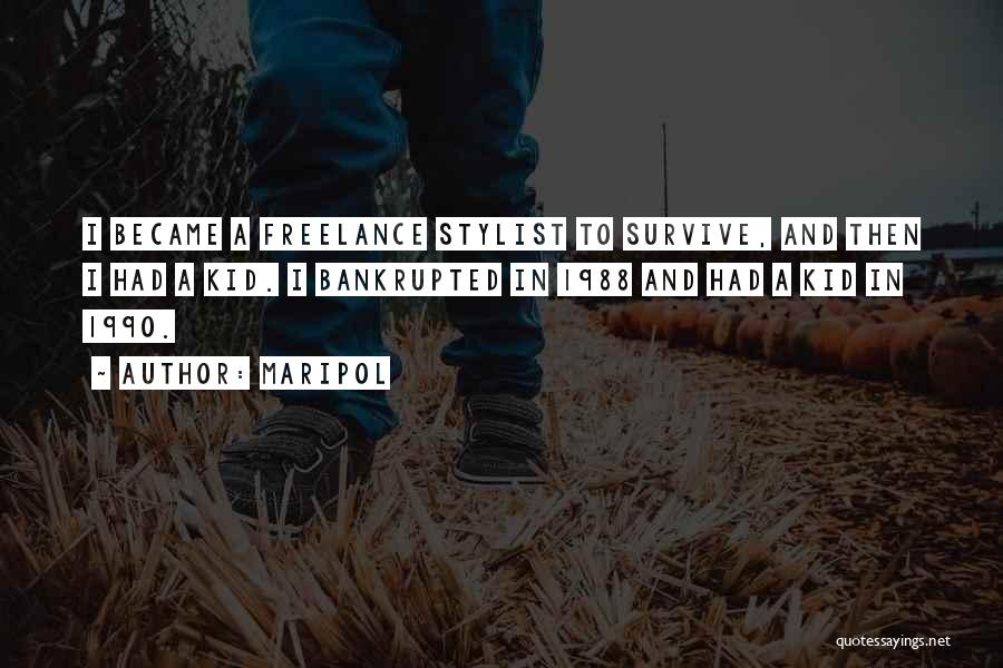 Maripol Quotes: I Became A Freelance Stylist To Survive, And Then I Had A Kid. I Bankrupted In 1988 And Had A