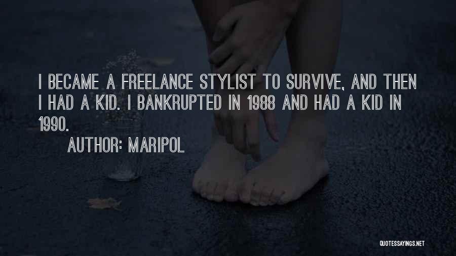 Maripol Quotes: I Became A Freelance Stylist To Survive, And Then I Had A Kid. I Bankrupted In 1988 And Had A