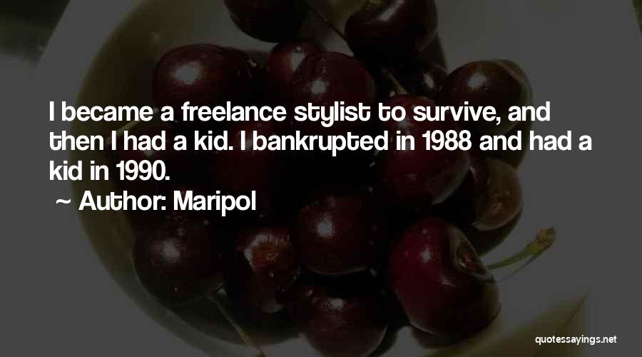 Maripol Quotes: I Became A Freelance Stylist To Survive, And Then I Had A Kid. I Bankrupted In 1988 And Had A