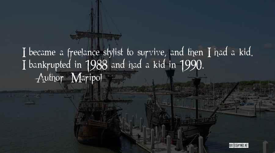 Maripol Quotes: I Became A Freelance Stylist To Survive, And Then I Had A Kid. I Bankrupted In 1988 And Had A