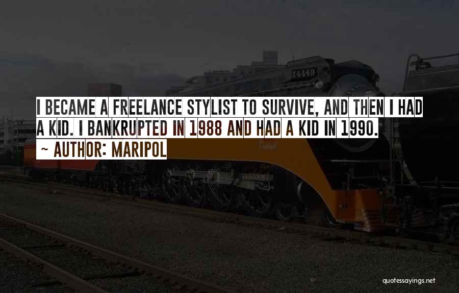 Maripol Quotes: I Became A Freelance Stylist To Survive, And Then I Had A Kid. I Bankrupted In 1988 And Had A