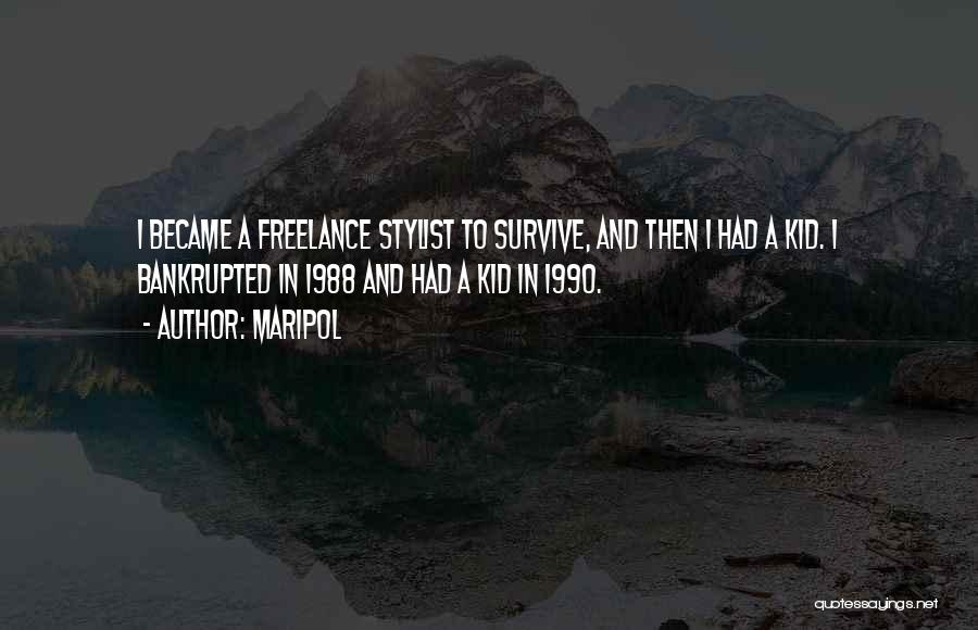 Maripol Quotes: I Became A Freelance Stylist To Survive, And Then I Had A Kid. I Bankrupted In 1988 And Had A